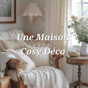 Comment créer une maison cosy déco : nos secrets pour un intérieur chaleureux façon shabby chic